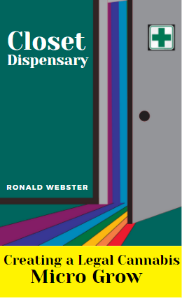 Closet Dispensary : Creating a Legal Cannabis Micro Grow.